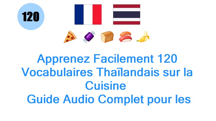 Apprenez Facilement 120 Vocabulaires Thaïlandais sur la Cuisine : Guide Audio Complet pour les Français